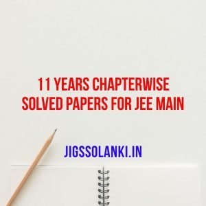 11 Years Chapterwise Solved Papers for JEE Main