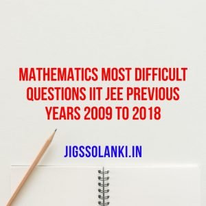 Mathematics Most Difficult Questions IIT JEE Previous Years 2009 to 2018