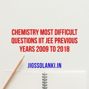 Chemistry Most Difficult Questions IIT JEE Previous Years 2009 to 2018