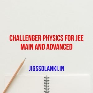 Challenger Physics for JEE Main and Advanced