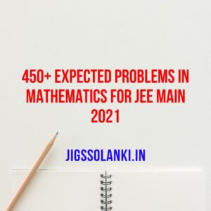 450+ Expected Problems In Mathematics for JEE Main 2021