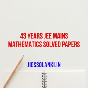 43 Years JEE Mains Mathematics Solved Papers