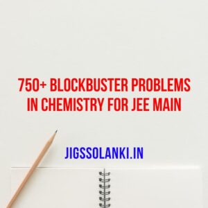 750+ blockbuster problems in Chemistry for JEE Main