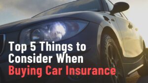 Top 5 Things to Consider When Buying Car Insurance
